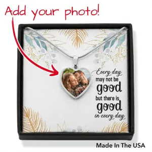 There is good in every day-Photo Heart Necklace