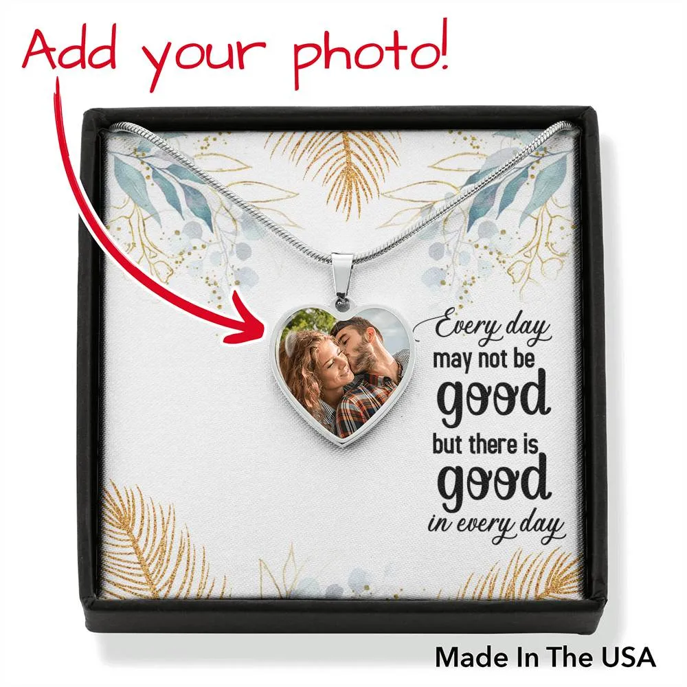There is good in every day-Photo Heart Necklace