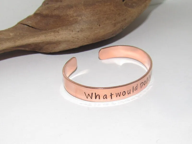 What would Dolly do cuff, country girl jewelry, custom stamped jewelry, personalized jewelry, brides maids gifts,